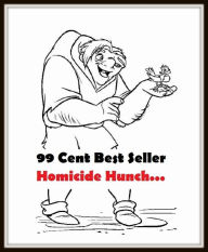 99 Cent Best Seller Adventure, Horror, Mystery Classics Best Seller's for 99 Cents Homicide Hunch . . .(Art, Theology, Ethics, Chicken Soup, Thought,