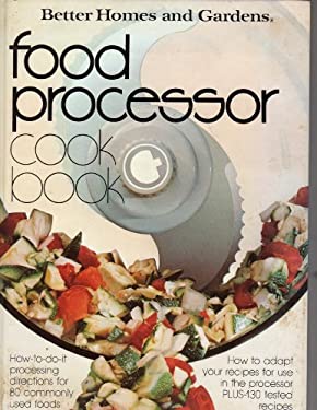 Better Homes and Gardens Food Processor Cook Book by Better Homes and Gardens Editors