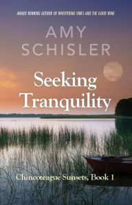 Seeking Tranquility (Chincoteague Sunsets Trilogy, #1) Amy Schisler Author