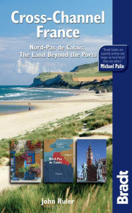 Cross-Channel France: Nord-Pas De Calais: The Land Beyond The Ports John Ruler Author