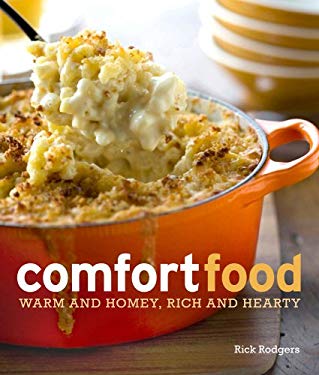 Comfort Food : Warm and Homey, Rich and Hearty by Rick Rodgers