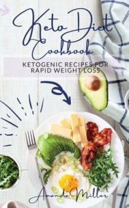 KETO DIET COOKBOOK: Ketogenic recipes for rapid weight loss. Amanda Miller Author