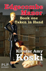 Edgecombe Manor. Taken in Hand Kivutar Amy Koski Author
