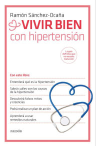Vivir bien con hipertensión Ramón Sánchez-Ocaña Author