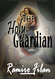 The Holy Guardian: Episode 1 Ramiro Filan Author