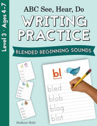 ABC See, Hear, Do Level 3: Writing Practice, Blended Beginning Sounds Stefanie Hohl Author