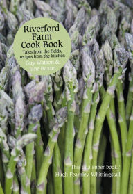 Riverford Farm Cook Book: Tales from the Fields, Recipes from the Kitchen Guy Watson Author