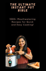 The Ultimate Instant Pot Bible: 1000+ Mouthwatering Recipes for Quick and Easy Cooking! Suleiman Jaafar Author