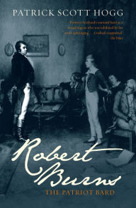 Robert Burns: The Patriot Bard Patrick Scott Hogg Author