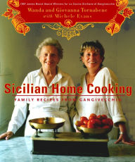 Sicilian Home Cooking: Family Recipes from Gangivecchio Wanda Tornabene Author