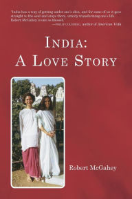 India: : A Love Story Robert McGahey Author