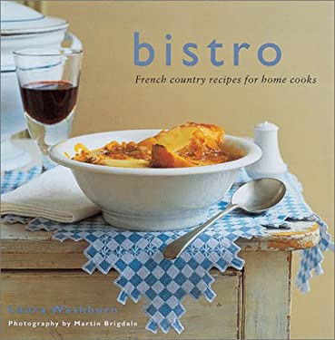Bistro : French Country Recipes for Home Cooks by Laura Washburn