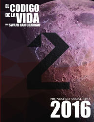 El Código de la Vida #2 Pronóstico Anual Para 2016 SWAMI RAM CHARRAN Author