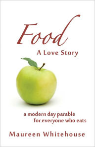 Food: A Love Story Maureen Whitehouse Author