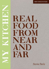 My Kitchen: Real Food from Near and Far Stevie Parle Author