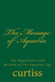 The Message of Aquaria Frank Homer Curtiss Author