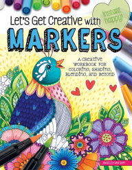 Let's Get Creative with Markers: A Creative Workbook for Coloring, Shading, Blending, and Beyond Angelea Van Dam Author