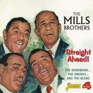 Straight Ahead! The Songbook...the Energy...and the Blend The Mills Brothers Primary Artist