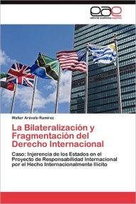 La Bilateralización y Fragmentación del Derecho Internacional Arévalo Ramírez Walter Author