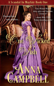 One Wicked Wish: A Scandal in Mayfair Book 1 Anna Campbell Author