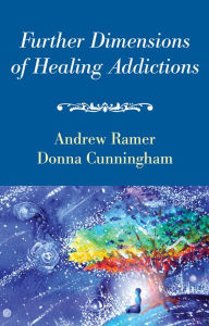 Further Dimensions of Healing Addictions Andrew Ramer Author