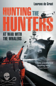 Hunting the Hunters: At War with the Whalers Laurens de Groot Author