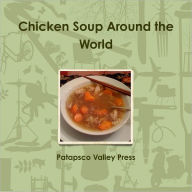 Chicken Soup around the World Patapsco Valley Patapsco Valley Press Author