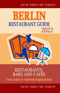 Berlin Restaurant Guide 2022: Your Guide to Authentic Regional Eats in Berlin, Germany (Restaurant Guide 2022) Matthew H. Gundrey Author