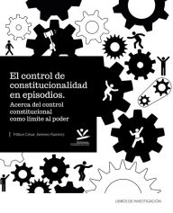 El control de la constitucionalidad en episodios: Acerca del control constitucional como lÃmite al poder Milton César Jiménez RamÃrez Author