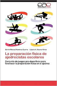 La Preparacion Fisica de Ajedrecistas Escolares Darvin Manuel Ram Rez Guerra Author