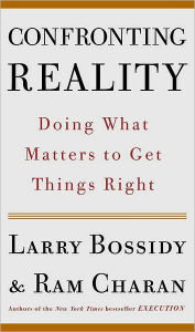 Confronting Reality: Doing What Matters to Get Things Right Larry Bossidy Author