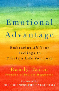 Emotional Advantage: Embracing All Your Feelings to Create a Life You Love Randy Taran Author