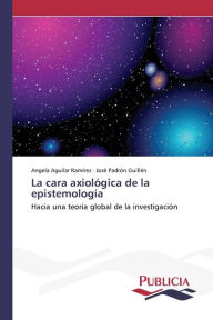 La cara axiológica de la epistemología Angela Aguilar Ramírez Author