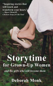 Storytime for Grown-Up Women and the girls who will become them Deborah Monk Author