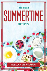 THE BEST SUMMERTIME RECIPES Rebecca Stephenson Author