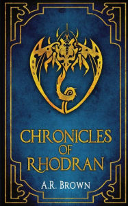 Chronicles of Rhodran A R Brown Author