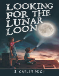 Looking for the Lunar Loon J. Carlin Bech Author