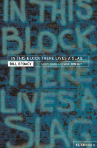 In This Block There Lives a Slag.: And Other Yorkshire Fables Bill Broady Author