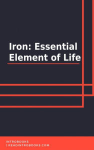 Iron: Essential Element of Life IntroBooks Team Author