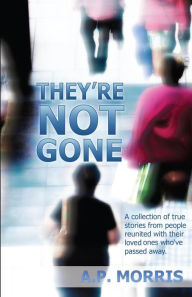 They're Not Gone A. P. Morris Author