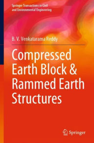 Compressed Earth Block & Rammed Earth Structures B. V. Venkatarama Reddy Author