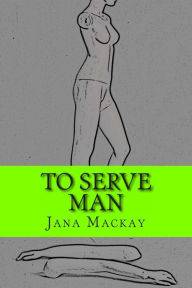 To Serve Man Jana Mackay Author