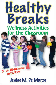 Healthy Breaks: Wellness Activities for the Classroom Jenine M. De Marzo Author