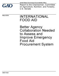 International food aid, better agency collaboration needed to assess and improve emergency food aid procurement system: report to the Chairwoman, Comm