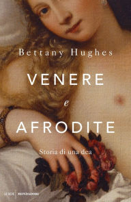 Venere e Afrodite Bettany Hughes Author