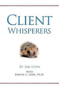 Client Whisperers: The Olympians of Client Service Judith Lyon Ph.D. Author
