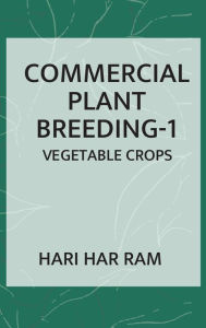 Commercial Plant Breeding: Volume 01 Vegetable Crops Hari Har Ram Author