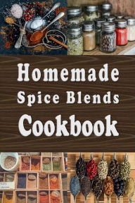 Homemade Spice Blends Cookbook Laura Sommers Author