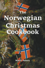 The Norwegian Christmas Cookbook Marit Peters Author
