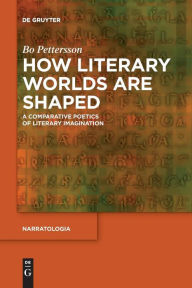 How Literary Worlds Are Shaped Bo Pettersson Author
